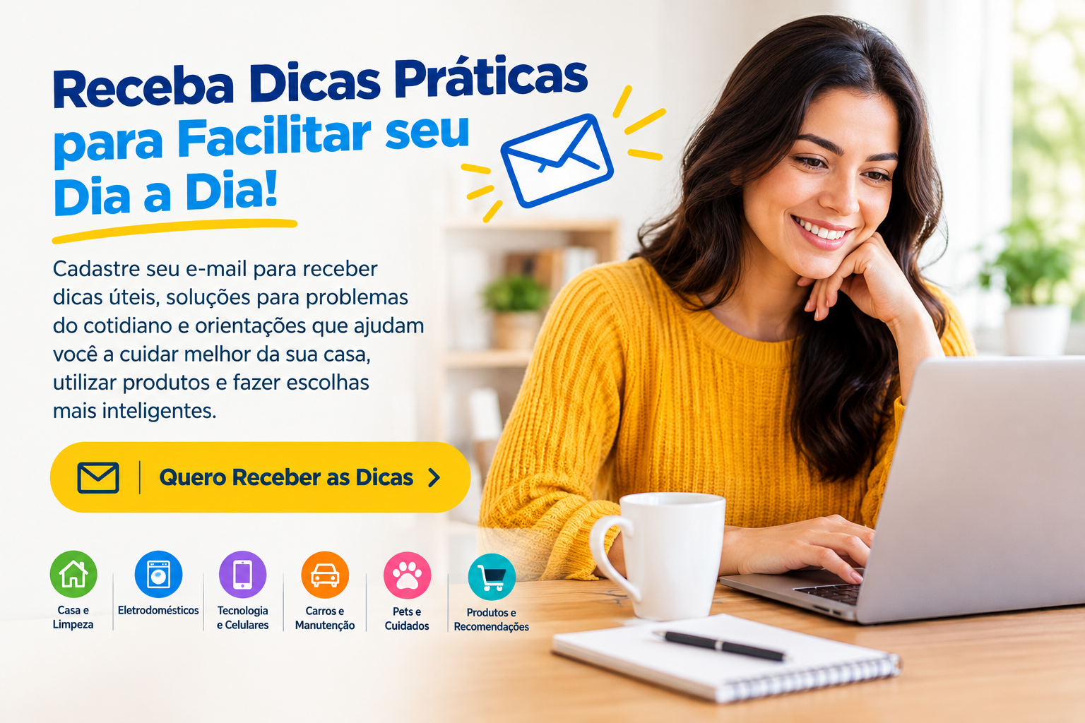 Receba Dicas Práticas para o Dia a Dia